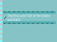 The Rise and Fall of the Indies and R