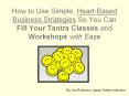 How to Use Simple, HeartBased Business Strategies So You Can Fill Your Tantra Classes and Workshops