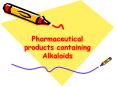Pharmaceutical products containing Alkaloids