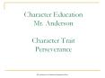 Character Education Mr. Anderson Character Trait Perseverance