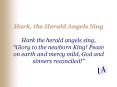 Hark, the Herald Angels Sing Hark the herald angels sing, Glory to the newborn King Peace on earth a