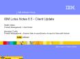 IBM Lotus Notes 6.5 - Client Update  Heidi Votaw Product Management - Lotus Notes  Brendan Crotty Product Management 