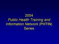 2004 Public Health Training and Information Network (PHTIN) Series