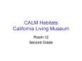 CALM Habitats California Living Museum