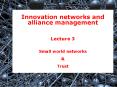 Innovation networks and alliance management Lecture 3 Small world networks