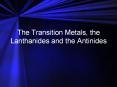 The Transition Metals, the Lanthanides and the Antinides