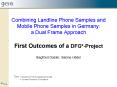 Combining Landline Phone Samples and Mobile Phone Samples in Germany: a Dual Frame Approach First Ou