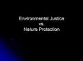 Environmental Justice vs. Nature Protection