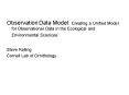 Observation Data Model: Creating a Unified Model for Observational Data in the Ecological and Enviro