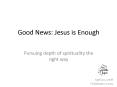 Good News: Jesus is Enough