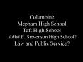 Columbine Mepham High School Taft High School Adlai E. Stevenson High School Law and Public Service