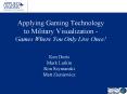 Applying Gaming Technology to Military Visualization Games Where You Only Live Once