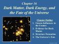 Chapter 16 Dark Matter, Dark Energy, and the Fate of the Universe
