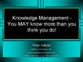 Knowledge Management You MAY know more than you think you do