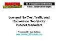 Low and No Cost Traffic and Conversion Secrets for Internet Marketers Presented By Dan Safkow www'Ma