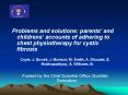 Problems and solutions: parents' and childrens accounts of adhering to chest physiotherapy for cysti