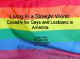 Living in a Straight World: Equality for Gays and Lesbians in America