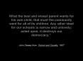 What the best and wisest parent wants for his own child, that must the community want for all of its
