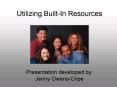Utilizing BuiltIn Resources Presentation developed by: Jenny OwensCripe