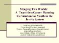 Merging Two Worlds: A TransitionCareer Planning Curriculum for Youth in the Justice System