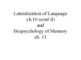 Lateralization of Language ch'16 contd and Biopsychology of Memory ch' 11