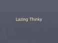 Lazing Thinky