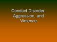Conduct Disorder, Aggression, and Violence