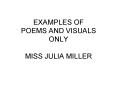 EXAMPLES OF POEMS AND VISUALS ONLY MISS JULIA MILLER