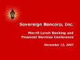 Sovereign Bancorp, Inc' Merrill Lynch Banking and Financial Services Conference November 13, 2007