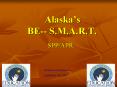 Alaskas BE S'M'A'R'T'