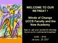 WELCOME TO OUR RETREAT Winds of Change UCCS Faculty and the New Academy Sign in, get your packet