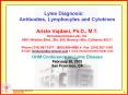 Lyme Diagnosis: Antibodies, Lymphocytes and Cytokines Aristo Vojdani, Ph.D., M.T.  Immunosciences Lab., Inc. 8693 Wilshire Blvd., Ste. 200, Beverly Hills, California 90211 Phone (310) 657-1077  (800) 950-4686 ? Fax (310) 657-1053 E-mail: