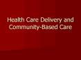 Health Care Delivery and CommunityBased Care
