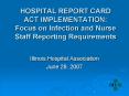 HOSPITAL REPORT CARD ACT IMPLEMENTATION: Focus on Infection and Nurse Staff Reporting Requirements