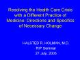 Resolving the Health Care Crisis with a Different Practice of Medicine: Directions and Specifics of