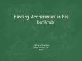 Finding Archimedes in his bathtub