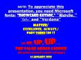 NOTE: To appreciate this presentation, you need Microsoft fonts: 