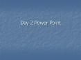 Day 2 Power Point
