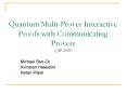Quantum Multi-Prover Interactive Proofs with Communicating Provers QIP-2009