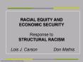 RACIAL EQUITY AND ECONOMIC SECURITY Response to STRUCTURAL RACISM Lois J' Carson Don Mathis