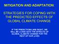 MITIGATION AND ADAPTATION: STRATEGIES FOR COPING WITH THE PREDICTED EFFECTS OF GLOBAL CLIMATE CHANGE