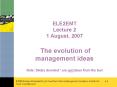 ELE2EMT Lecture 2 1 August, 2007 The evolution of management ideas Note: Slides denoted are not take