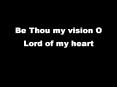 Be Thou my vision O Lord of my heart