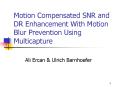 Motion Compensated SNR and DR Enhancement With Motion Blur Prevention Using Multicapture