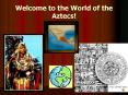 Welcome to the World of the Aztecs