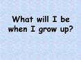 What will I be when I grow up