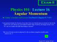 Physics 101: Lecture 16 Angular Momentum