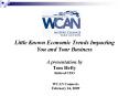 Little Known Economic Trends Impacting You and Your Business A presentation by Tom Hefty Retired CEO