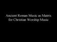 Ancient Roman Music as Matrix for Christian Worship Music