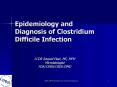 Epidemiology and Diagnosis of Clostridium Difficile Infection